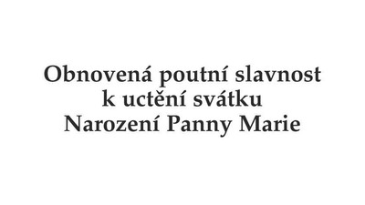LUTOVÁ: Obnovená pouť k uctění svátku Narození Panny Marie