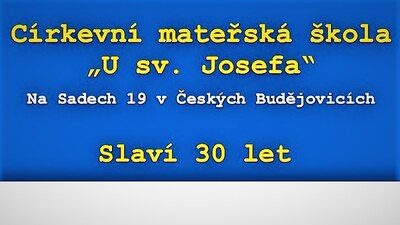 Č. BUDĚJOVICE: Oslava 30 let CMŠ „U sv. Josefa“