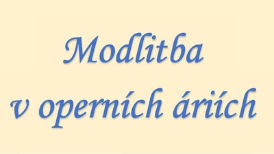 PRACHATICE: Modlitba v operních áriích